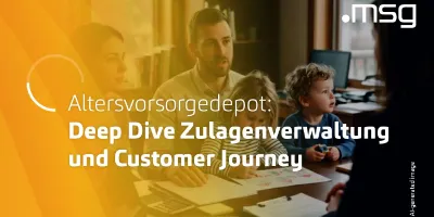 Altersvorsorgedepot: Deep Dive Zulagenverwaltung und Customer Journey