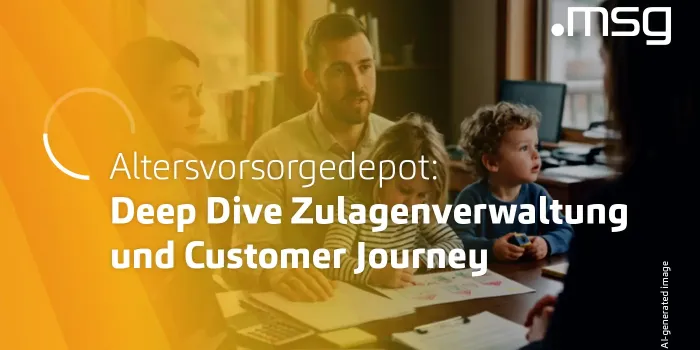 Altersvorsorgedepot: Deep Dive Zulagenverwaltung und Customer Journey